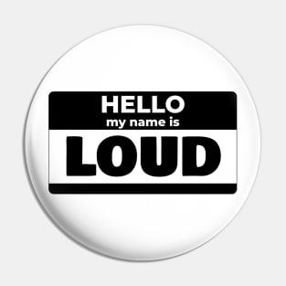 My name is LOUD Pin