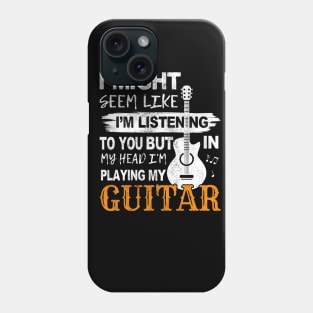 Guitar player thinks only of his guitar Guitarist gift Phone Case