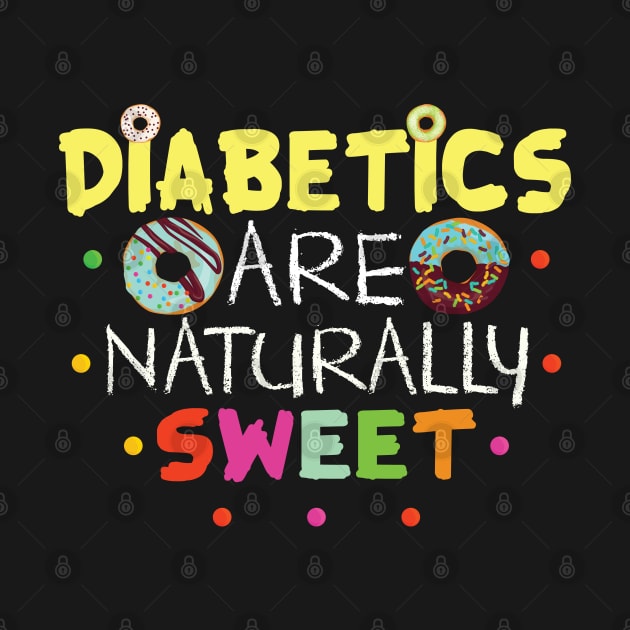 Diabetics Are Naturally Sweet Gift Diabetics Lovers Gift by mommyshirts