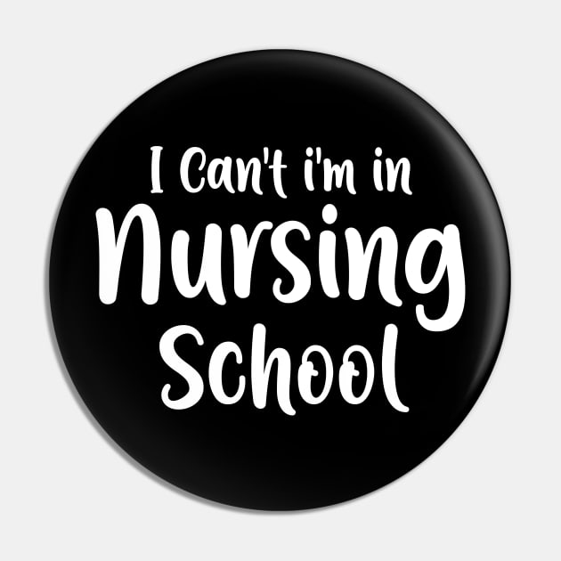 I Can't I'm In Nursing School Pin by animericans