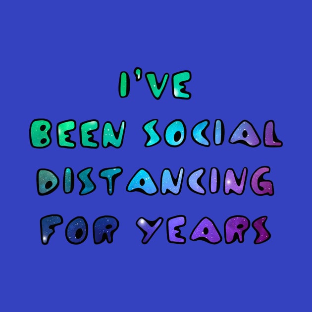 I've Been Social Distancing for Years by ARTWORKandBEYOND