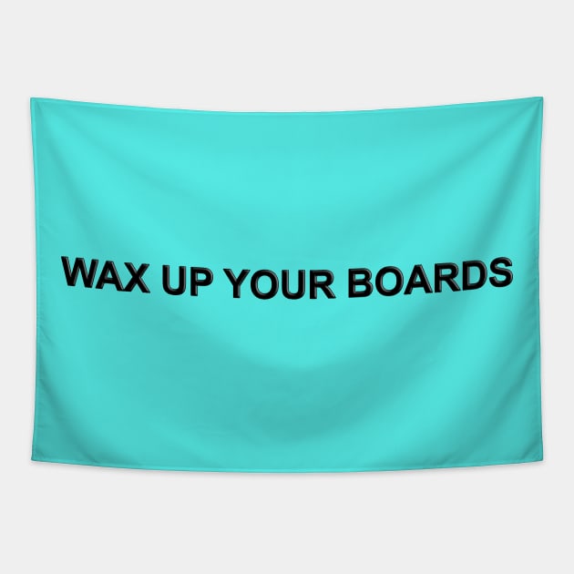 Wax up your Boards Tapestry by The Black Panther