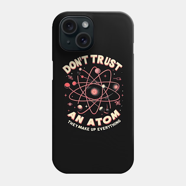 "Don't trust an atom, they make up everything" Physics Atom Phone Case by SimpliPrinter