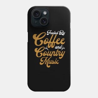 Fueled By Coffee and Country Music Phone Case