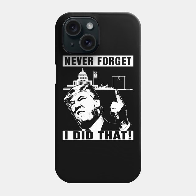 Never Forget Trump I Did That Jan 6 Coup Phone Case by EthosWear