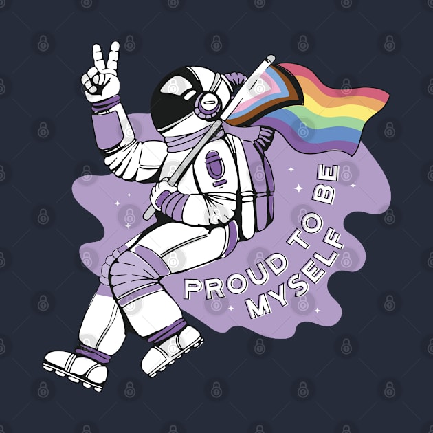 Proud To Be Myself Astronaut by Kali Space