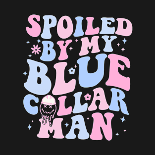 Spoiled By My Blue Collar Man T-Shirt