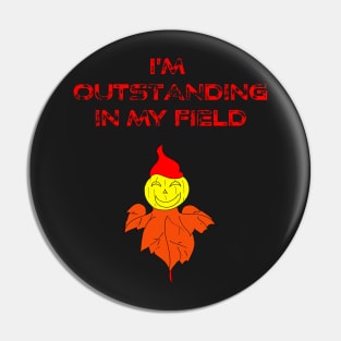 Funny Outstanding in my field scarecrow pun Farmer Halloween Pin