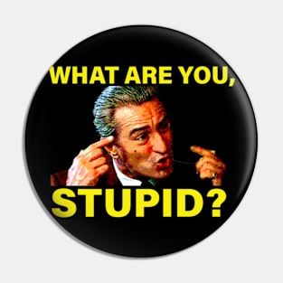 DeNiro What are you, Stupid? Quote Pin