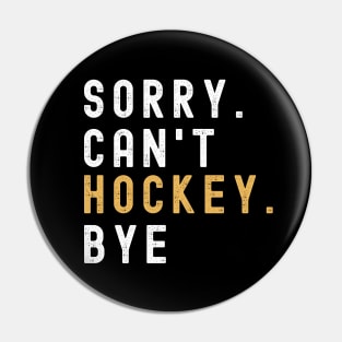 Hockey Mom, Sorry Can't Hockey Bye  Hockey Life Sweater Hockey Player Gifts Busy Funny Ice Hockey Gift Hockey Shirt Pin