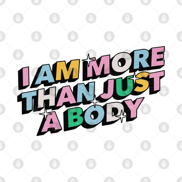 I am more than just a body - Positive Vibes Motivation Quote by Tanguy44