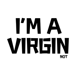 i'm a virgin not, offensive adult humor 1 T-Shirt