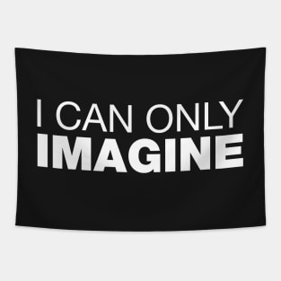 I Can Only Imagine. Tapestry