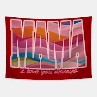 Mama - I love you always. Tapestry