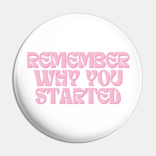 Remember Why You Started - Motivational and Inspiring Work Quotes Pin