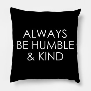 Always Be Humble And Kind Pillow