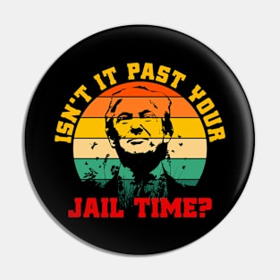 Isn’t It Past Your Jail Time? - Vintage Pin