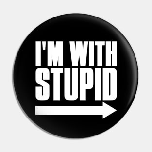 I'm With Stupid Pin