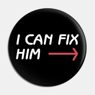I can fix him Pin