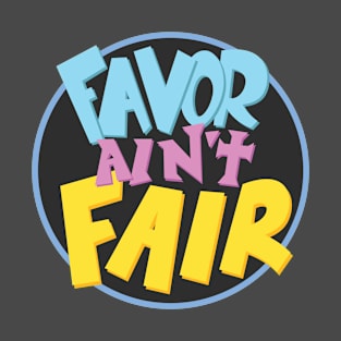 Favor Ain't Fair T-Shirt