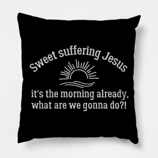 Sweet Suffering Jesus Morning Already Pillow