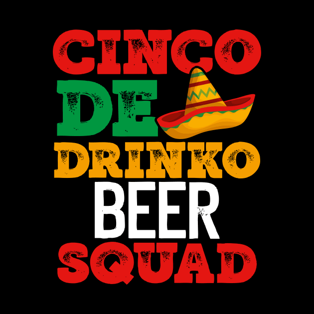 CINCO DE DRINKO BEER SQUAD FUNNY MEXICAN HOLIDAY ITEMS by TexasTeez