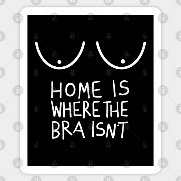 Home Is Where The Bra Isn't (Funny Design for Women) - Home Is