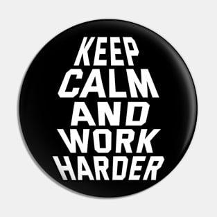 Keep Calm And Work Harder Pin