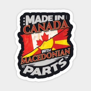 Made In Canada With Macedonian Parts - Gift for Macedonian From Macedonia Magnet