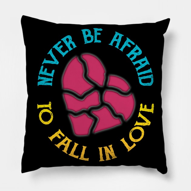 Never Be Afraid To Fall In Love Pillow by radeckari25