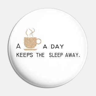 Some coffee a day keeps the sleep away Pin