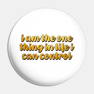 I am the one thing in life I can control Pin