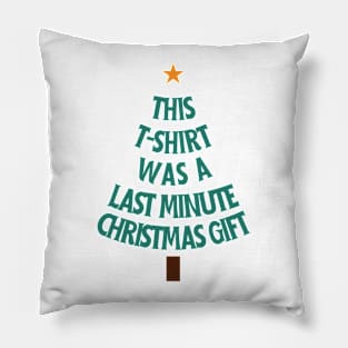 This T-shirt was a last-minute Christmas gift Pillow