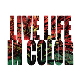 Word Art Live Life in Color from Alcohol Ink Painting Autumn Tree T-Shirt