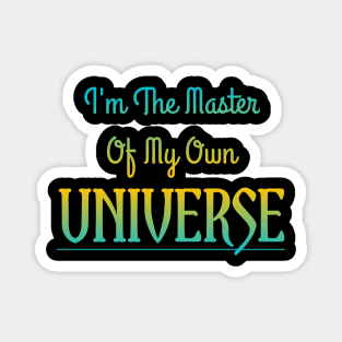 I'm The Master Of My Own Universe Magnet