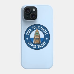 Sink Your Local Super Yacht - Anti Billionaire Phone Case