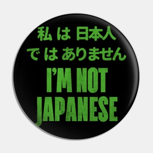 I'm Not Japanese Pin