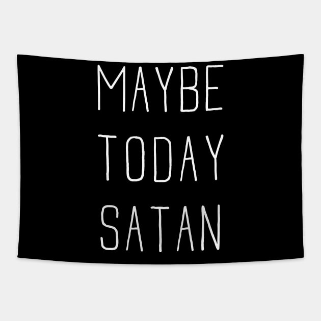 Maybe Today Satan Tapestry by Toodles & Jay