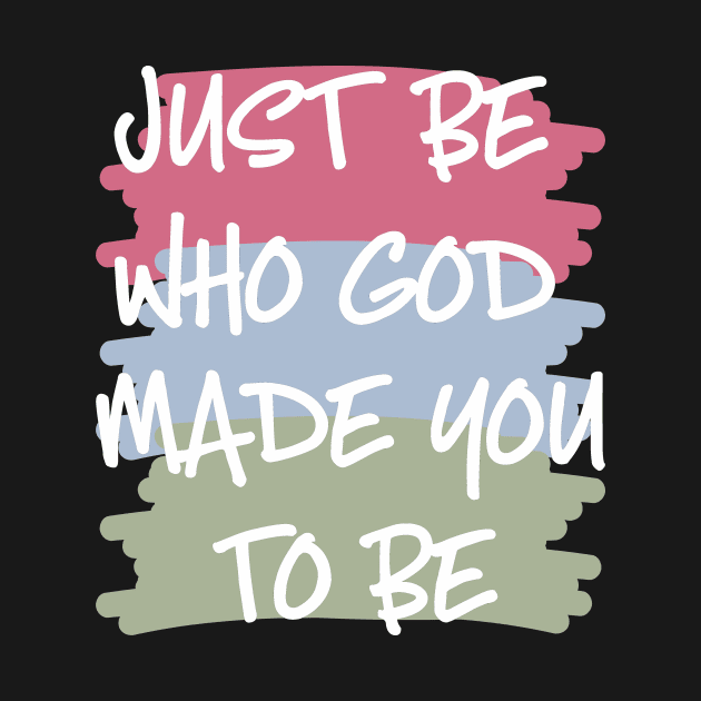 Just Be Who God Made You to Be by StacysCellar