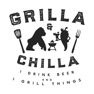 Grilla and Chilla I Drink Beer And I Grill Things T-Shirt