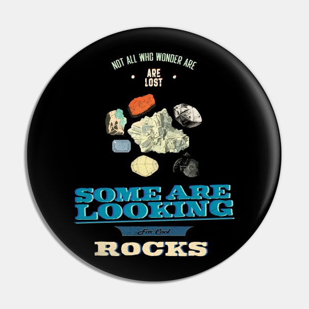 Not All Who Wonder Are Lost Some Are Looking For Cool Rocks Pin by Alexander Luminova