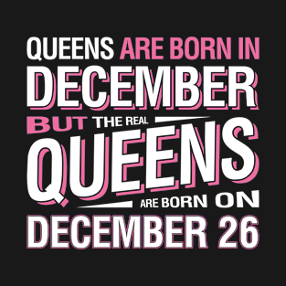 The Real Queens Are Born On December 26 T-Shirt