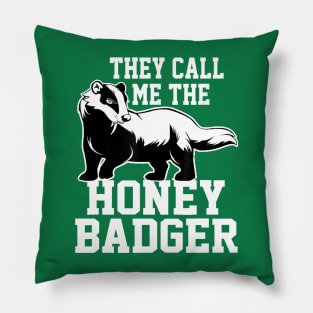 they call me the honey badger Pillow