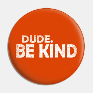 Dude Be Kind choose kindness Funny Gift Pin