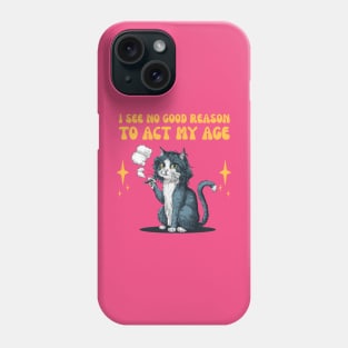 I See No Good Reason To Act My Age - funny cat smoking Phone Case