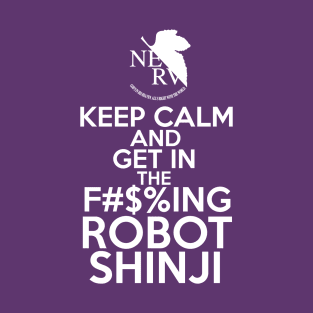 Keep Calm and GET IN THE ROBOT (SFW) T-Shirt