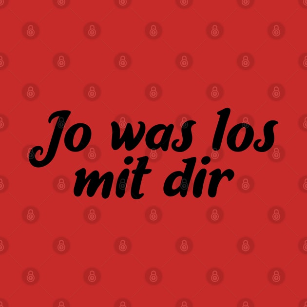 jo was los mit dir by FromBerlinGift