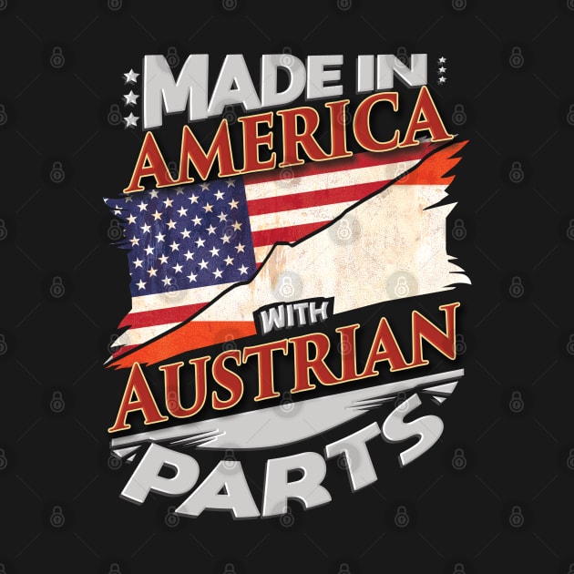 Made In America With Austrian Parts - Gift for Austrian From Austria by Country Flags