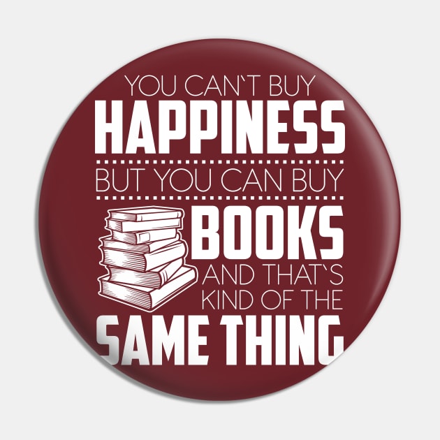 You Can't Buy Happiness But You Can Books And That's Kind Of The Same Thing Pin by SiGo