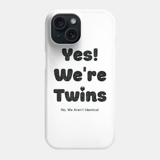 Yes We Are Twins No We Are Not Identical-Black Phone Case